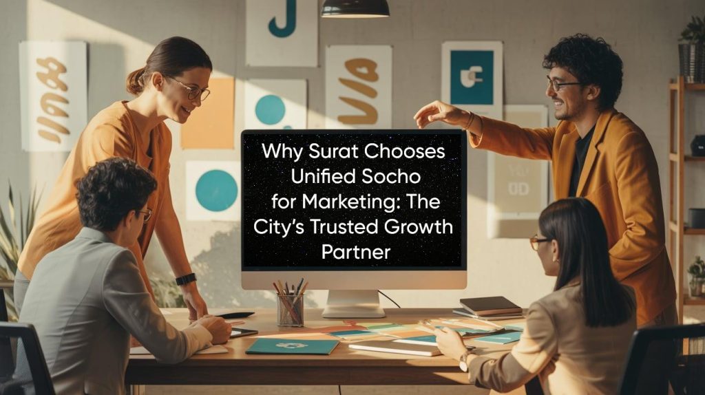Why Surat Chooses Unified Socho for Marketing: The City’s Trusted Growth Partner